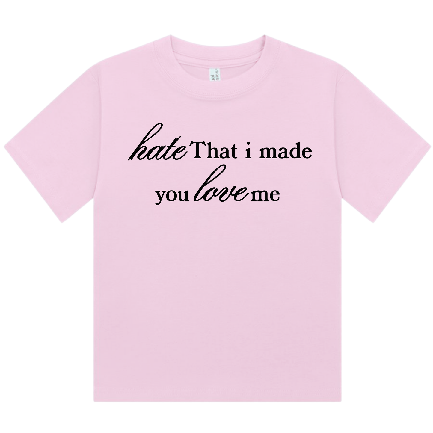 Hate That I Made You Love Me | Fitted Baby Tee