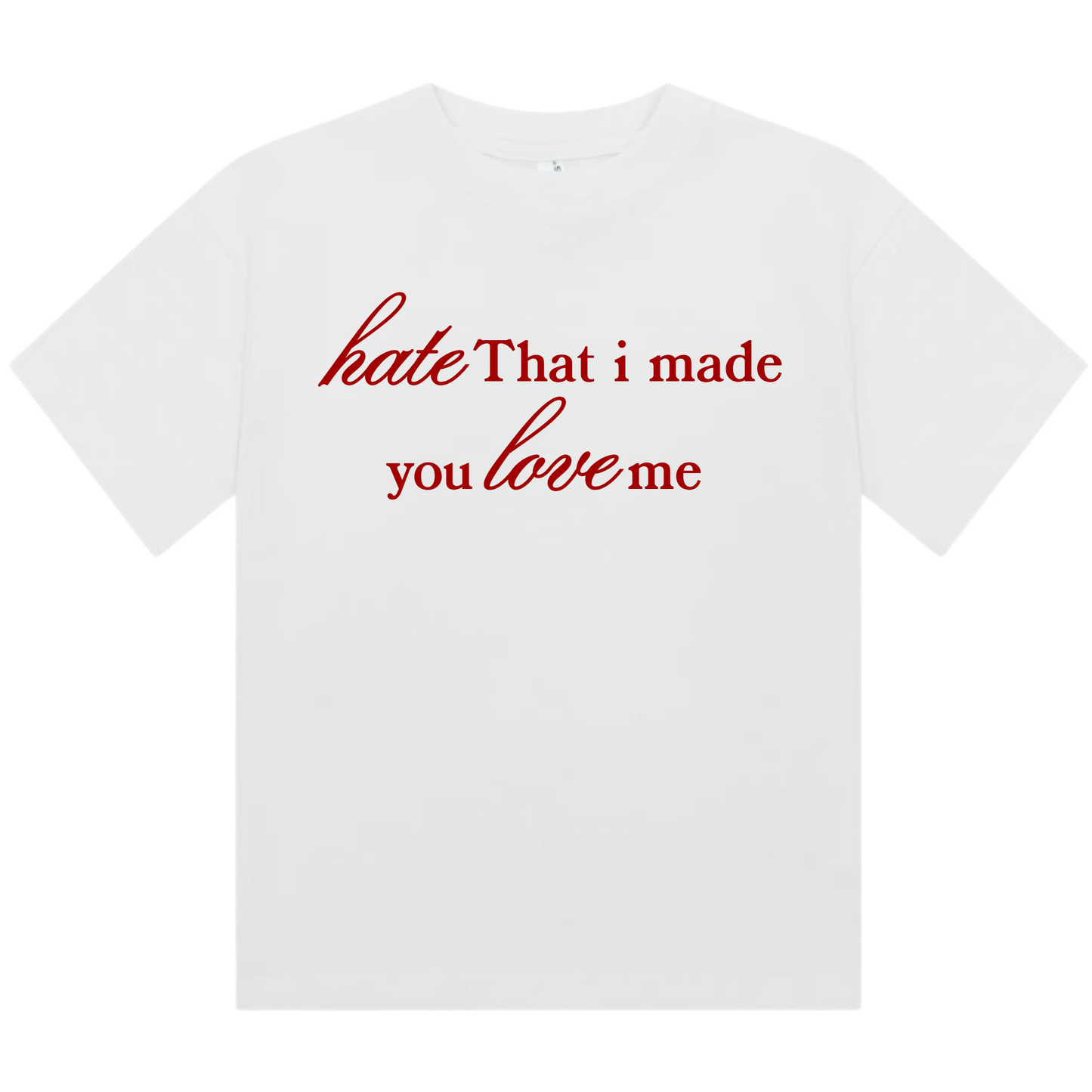 Hate That I Made You Love Me | Fitted Baby Tee
