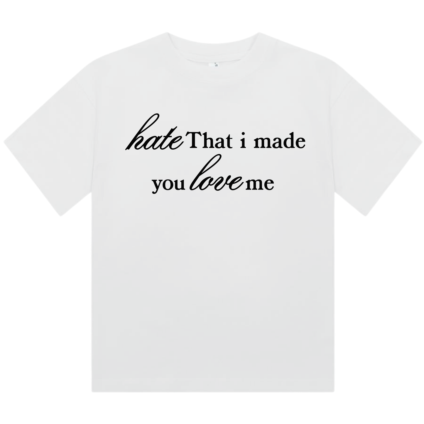 Hate That I Made You Love Me | Fitted Baby Tee