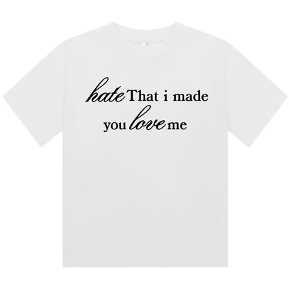 Hate That I Made You Love Me | Fitted Baby Tee