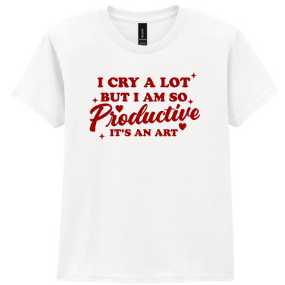 I cry a lot but I am so productive | T-shirt