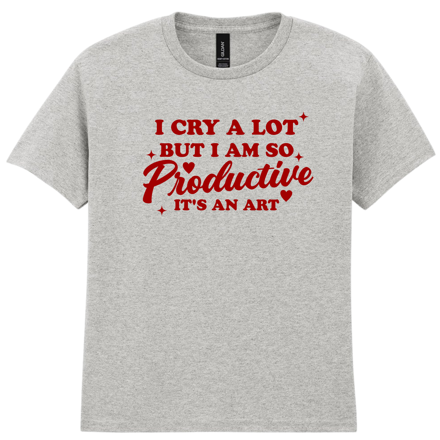 I cry a lot but I am so productive | T-shirt
