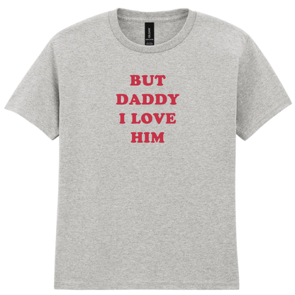 But daddy I love Him | T-shirt