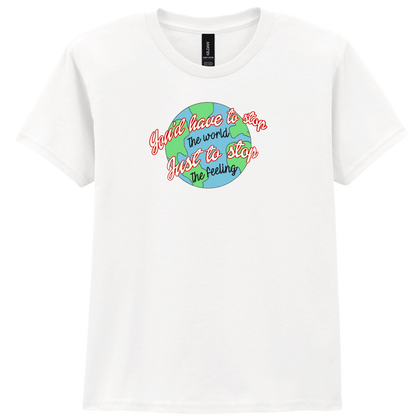 You have to stop the world | T-shirt