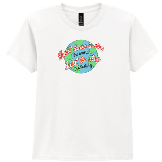 You have to stop the world | T-shirt