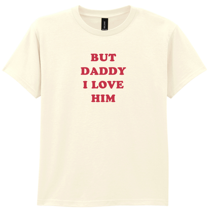 But daddy I love Him | T-shirt