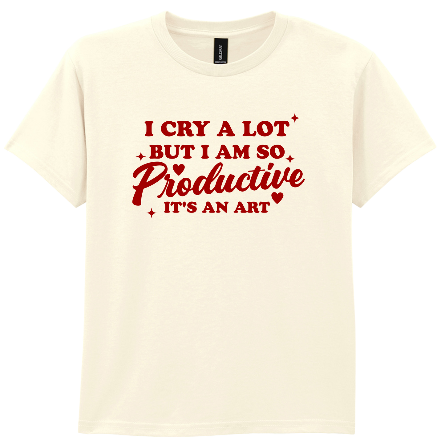 I cry a lot but I am so productive | T-shirt