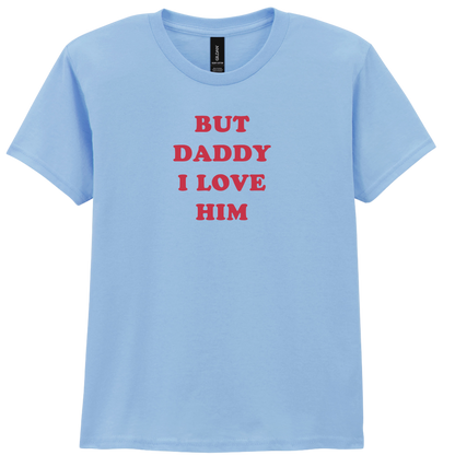 But daddy I love Him | T-shirt