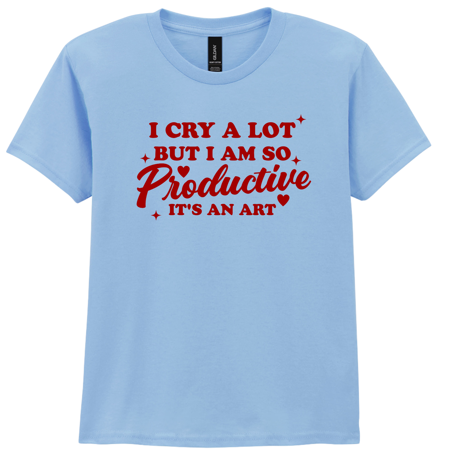 I cry a lot but I am so productive | T-shirt
