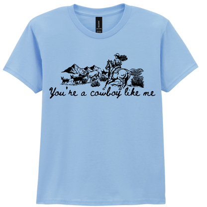 You're a Cowboy Like me - T-shirt