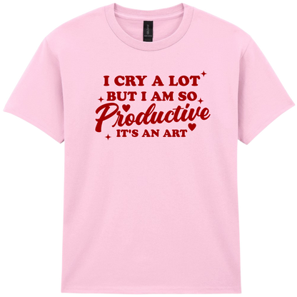 I cry a lot but I am so productive | T-shirt