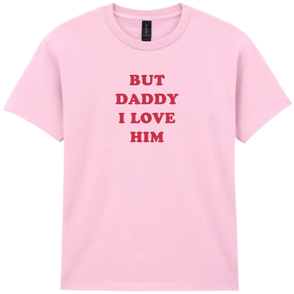 But daddy I love Him | T-shirt