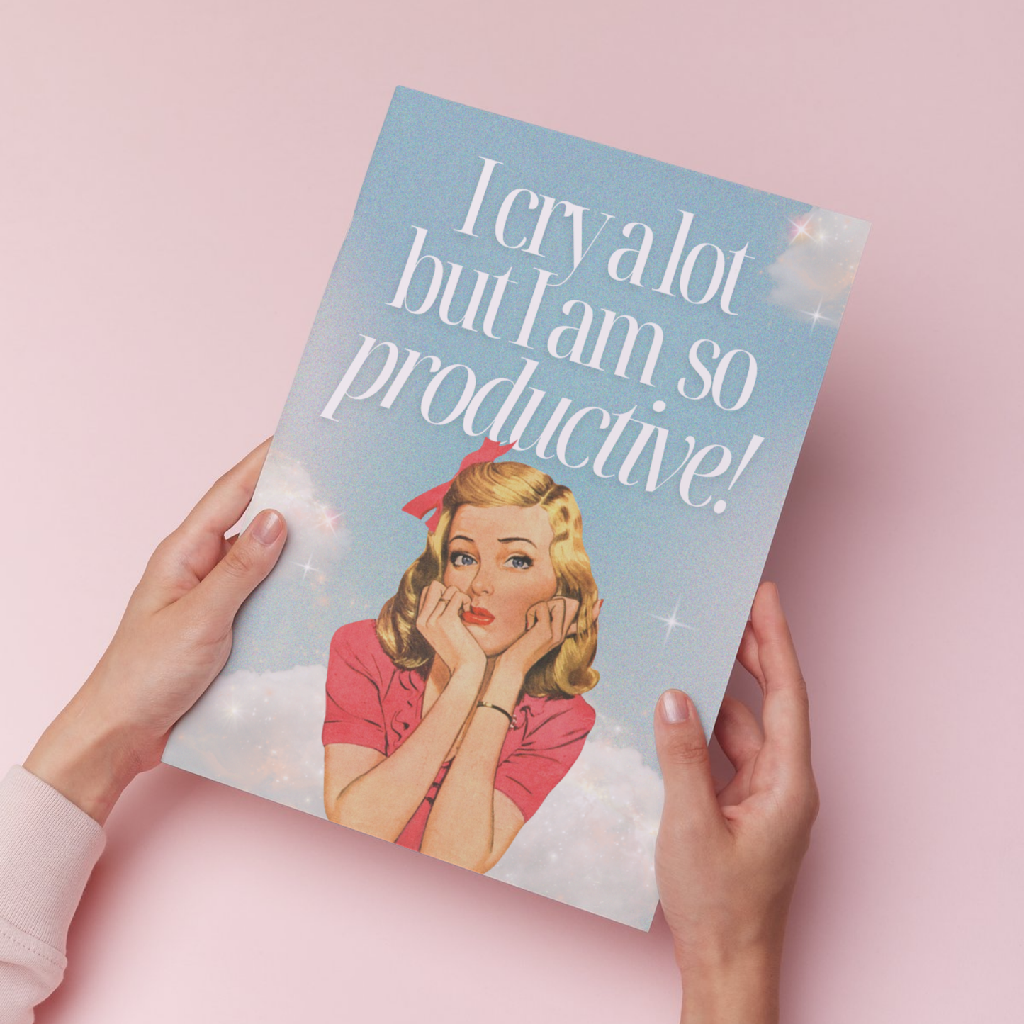 I cry a lot but am so productive