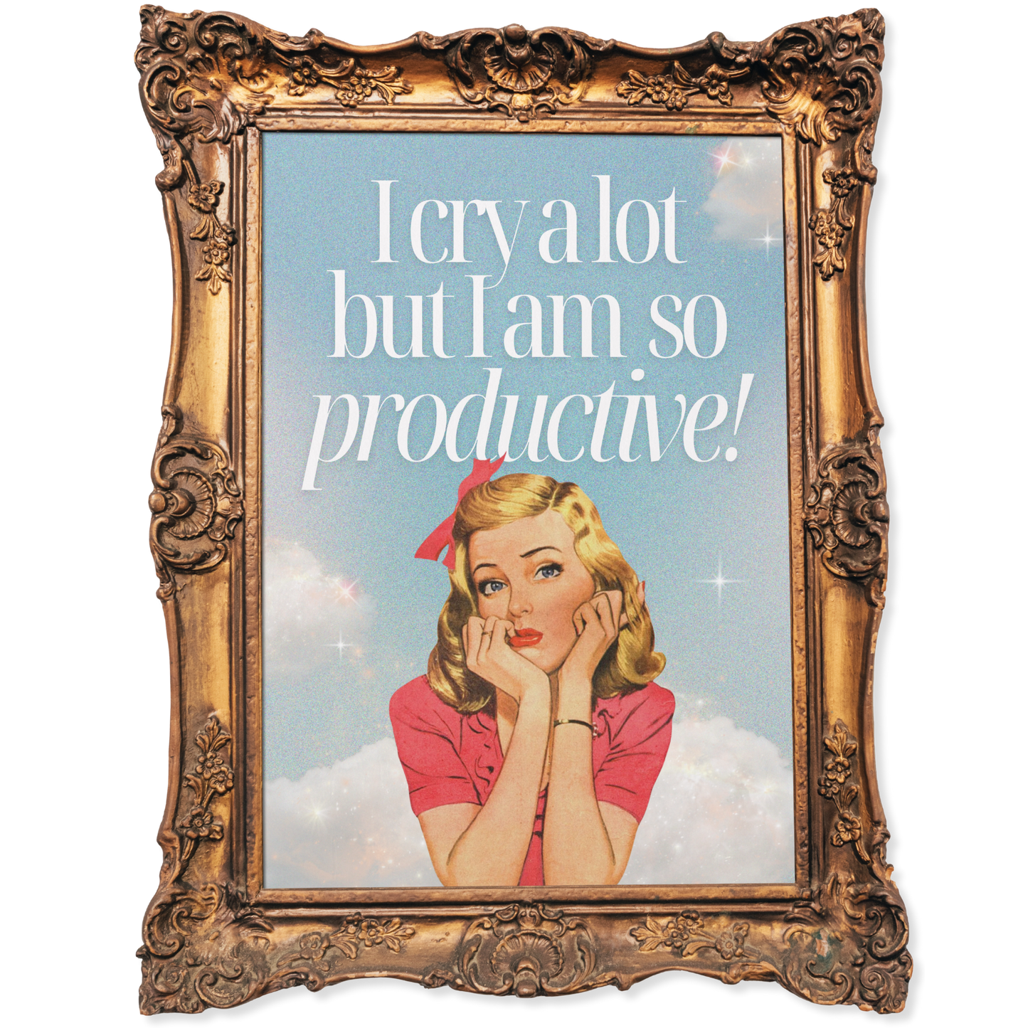 I cry a lot but am so productive